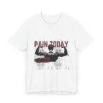 Pain Today Gain Tomorrow Unisex Workout & Casual T-Shirt | Everyday T-Shirt