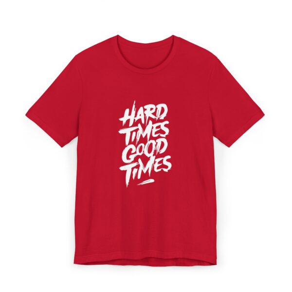 Hard Times, Good Times" Everyday T-Shirt – Motivational Graphic Tee