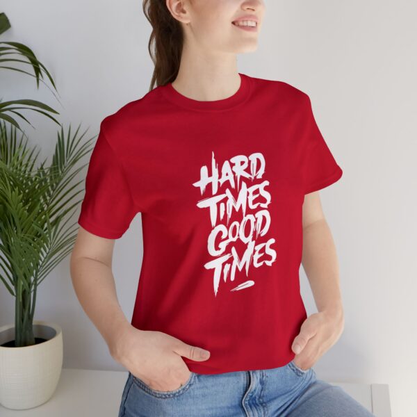 Hard Times, Good Times" Everyday T-Shirt – Motivational Graphic Tee