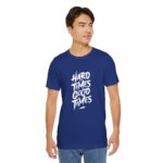 Hard Times, Good Times" Everyday T-Shirt – Motivational Graphic Tee