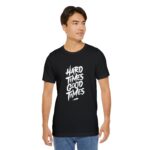 Hard Times, Good Times" Everyday T-Shirt – Motivational Graphic Tee